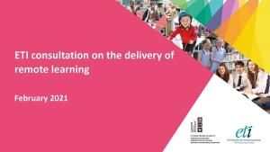 ETI consultation on the delivery of remote learning February 2021 ETI consultation on the delivery of remote learning February 2021.